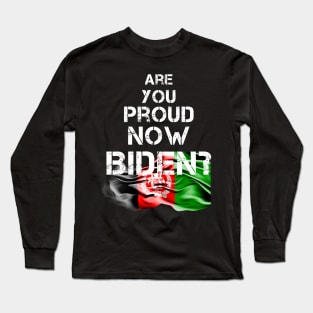 Are you proud now Biden ? Afghanistan Kabul Flag Long Sleeve T-Shirt